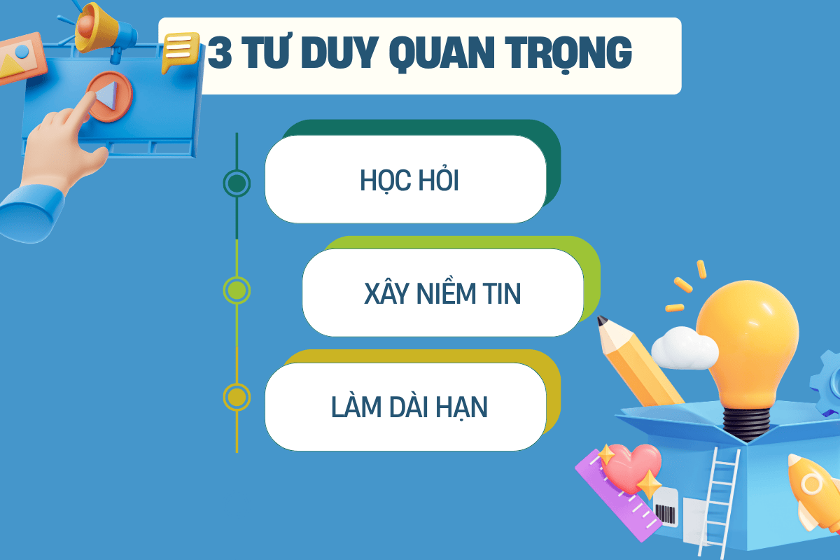 3 tư duy quan trọng: Học hỏi – Xây niềm tin – Làm dài hạn.