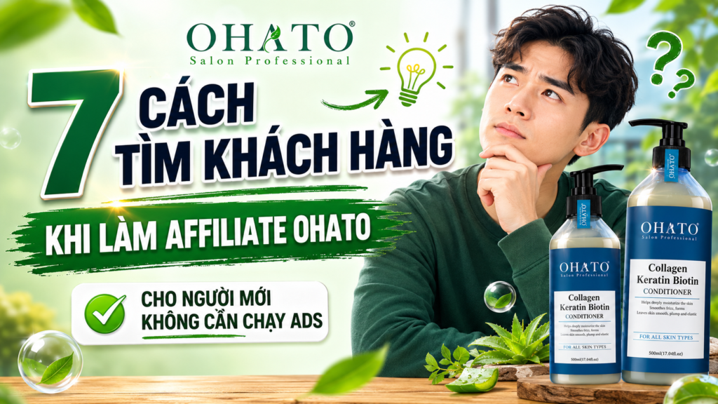 7 Cách Tìm Khách Hàng Khi Làm Affiliate OHATO Cho Người Mới Không Cần Chạy Ads