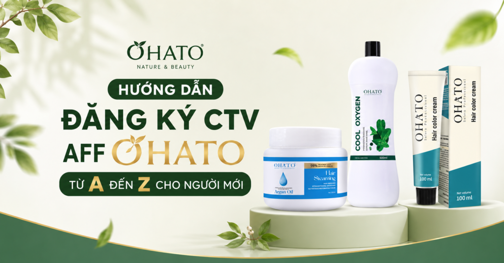 Hướng Dẫn Đăng Ký CTV AFF OHATO Bán Dầu Gội, Thuốc Nhuộm Từ A Đến Z Cho Người Mới